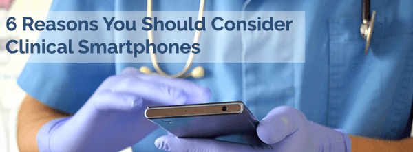 6-reasons-you-should-consider-clinical-smartphones